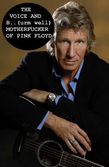 The voice and motherfucker of Pink Floyd